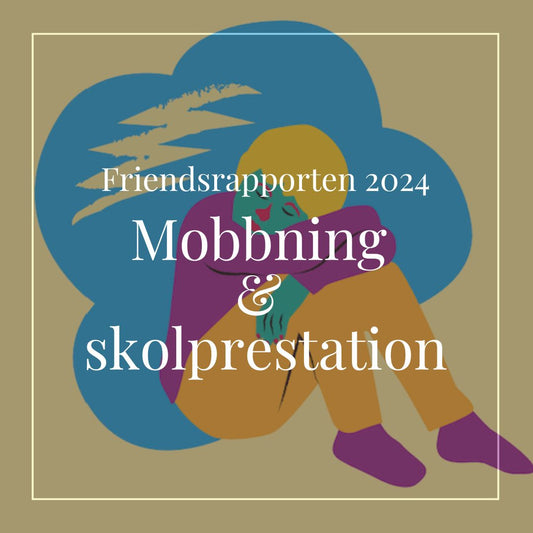 FRIENDSRAPPORTEN 2024 - Mobbning och skolprestation